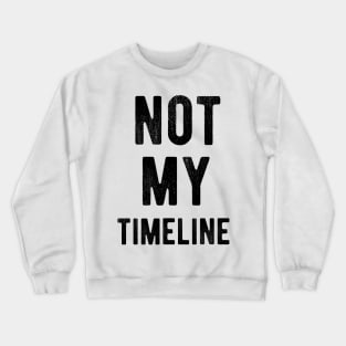 Not My TimeLine Crewneck Sweatshirt